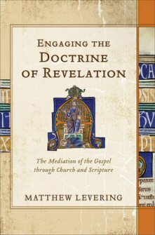 Engaging the Doctrine of Revelation: The Mediation of the Gospel through Church and Scripture