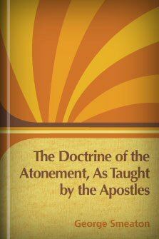 The Doctrine of the Atonement, As Taught by the Apostles