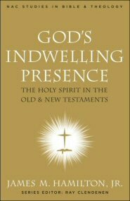 God’s Indwelling Presence: The Holy Spirit in the Old and New Testaments (NAC Studies in Bible and Theology | NACSBT)