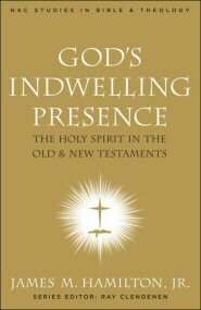 God’s Indwelling Presence: The Holy Spirit in the Old and New Testaments (NAC Studies in Bible and Theology | NACSBT)