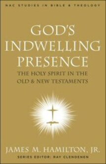 God’s Indwelling Presence: The Holy Spirit in the Old and New Testaments (NAC Studies in Bible and Theology | NACSBT)