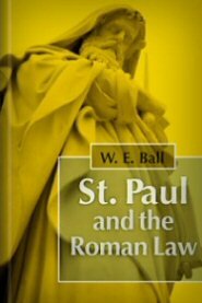St. Paul and the Roman Law, and Other Studies on the Origin of the Form of Doctrine
