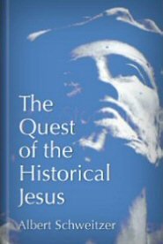 The Quest of the Historical Jesus: A Critical Study of its Progress from Reimarus to Wrede