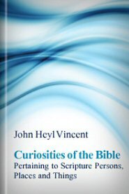 Curiosities of the Bible Pertaining to Scripture Persons, Places, and Things