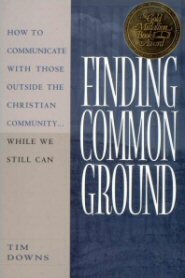 Finding Common Ground: How to Communicate with Those Outside the Christian Community… While We Still Can