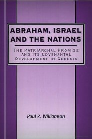 Abraham, Israel and the Nations: The Patriarchal Promise and its Covenantal Development in Genesis