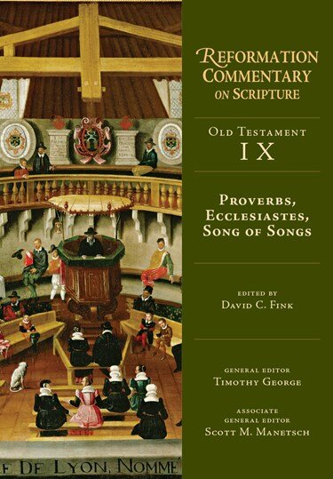 Proverbs, Ecclesiastes, Song of Songs (Reformation Commentary on Scripture | RCS)