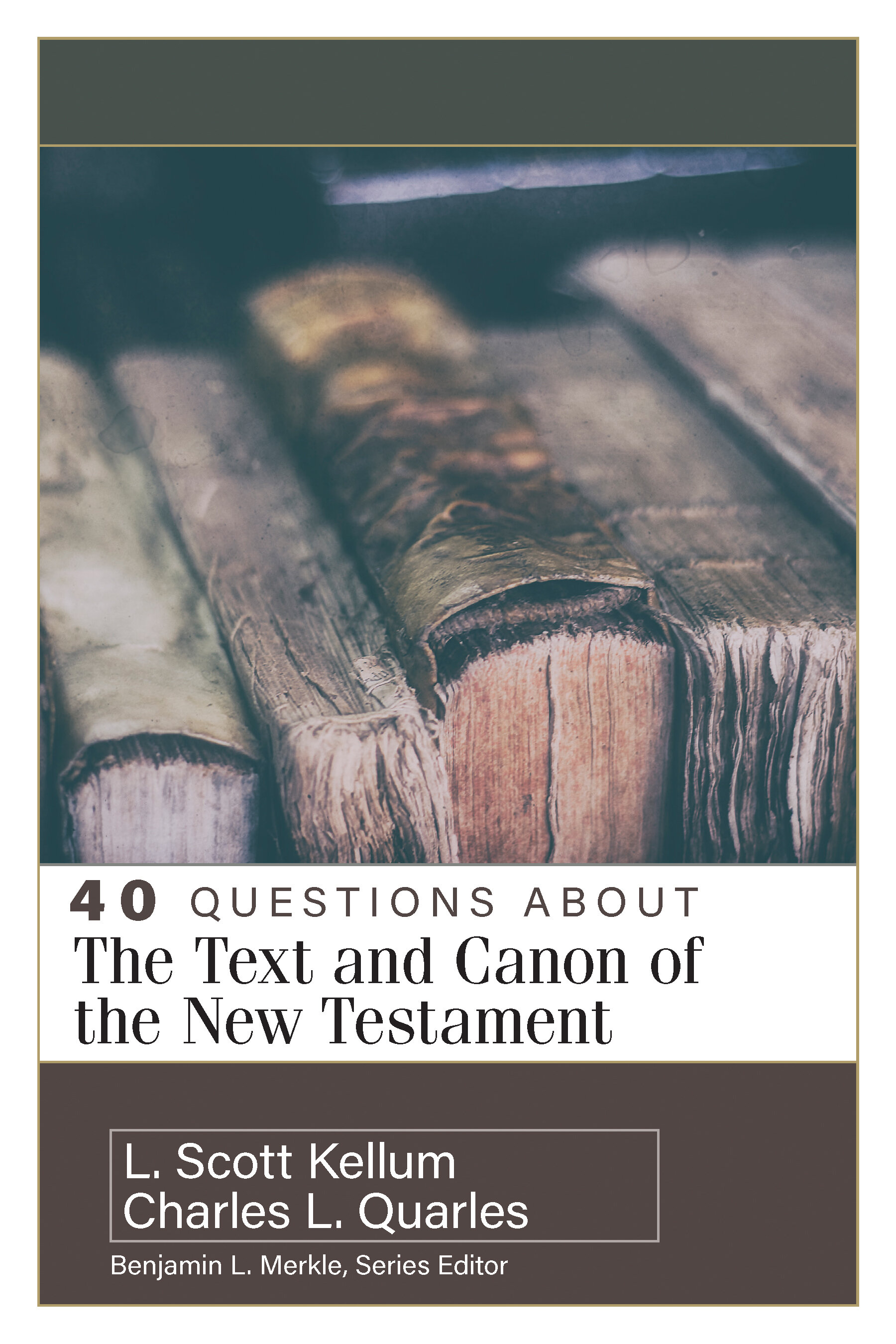 40 Questions about the Text and Canon of the New Testament (40 Questions Series)