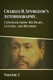 Charles H. Spurgeon's Autobiography, Compiled from His Diary, Letters, and Records, Vol. 2