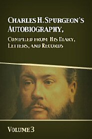 Charles H. Spurgeon's Autobiography, Compiled from His Diary, Letters, and Records, Vol. 3