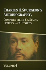 Charles H. Spurgeon's Autobiography, Compiled from His Diary, Letters, and Records, Vol. 4