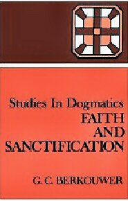 Studies in Dogmatics: Faith and Sanctification