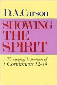 Showing the Spirit: A Theological Exposition of 1 Corinthians 12–14