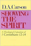 Showing the Spirit: A Theological Exposition of 1 Corinthians 12–14
