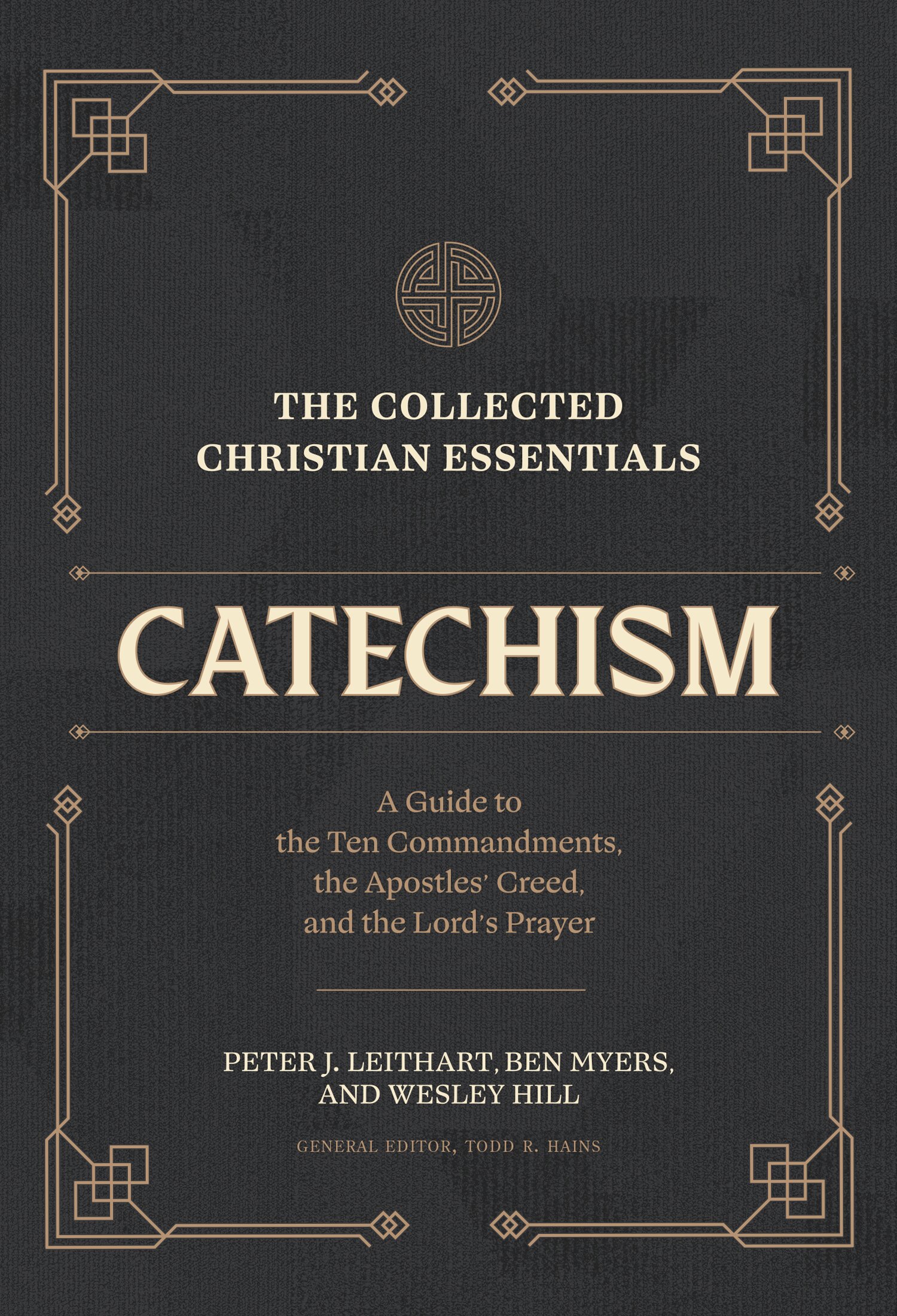 The Collected Christian Essentials: Catechism: A Guide to the Ten Commandments, the Apostles’ Creed, and the Lord’s Prayer