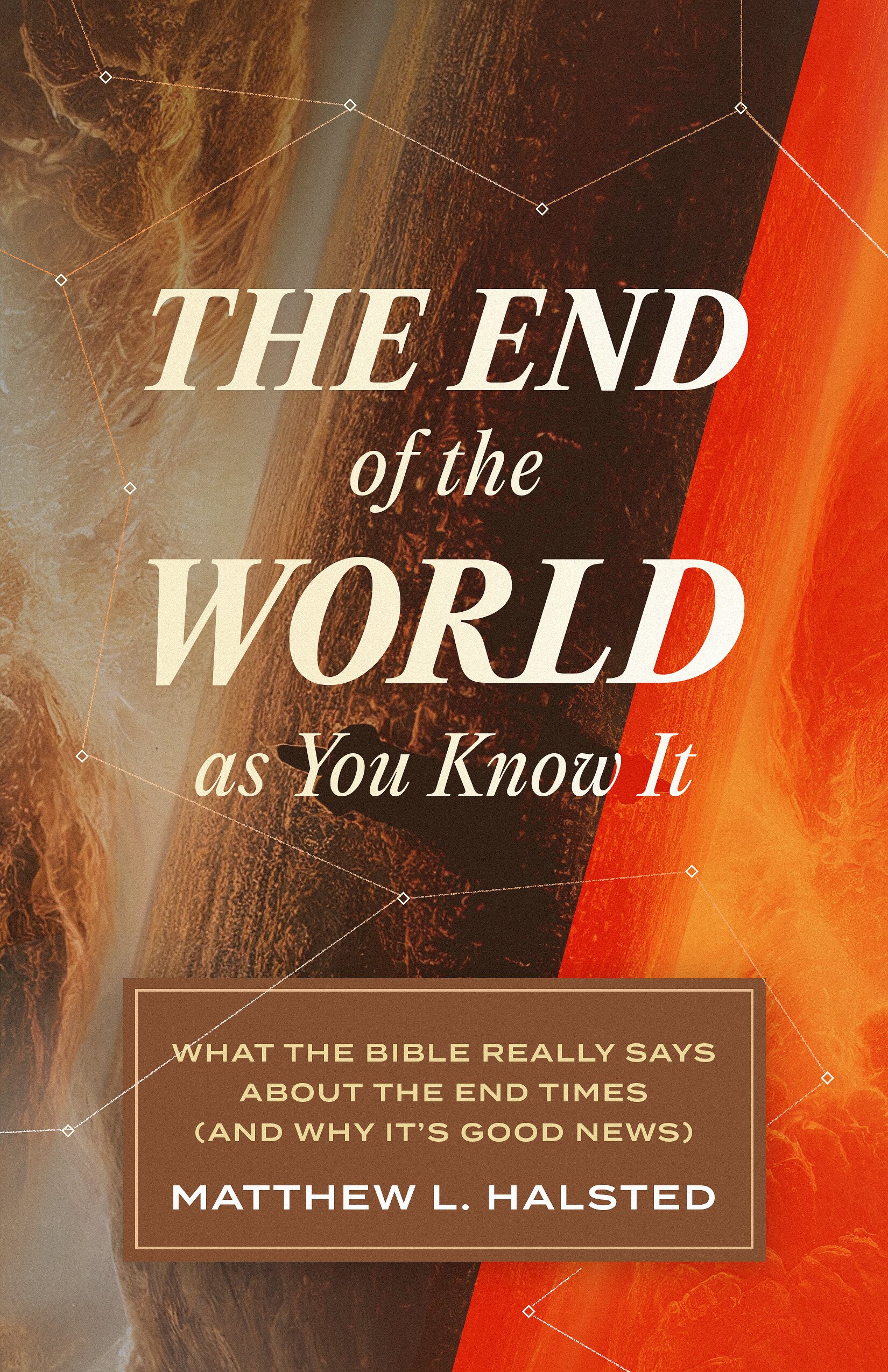 The End of the World as You Know It: What the Bible Really Says about the End Times (And Why It’s Good News)