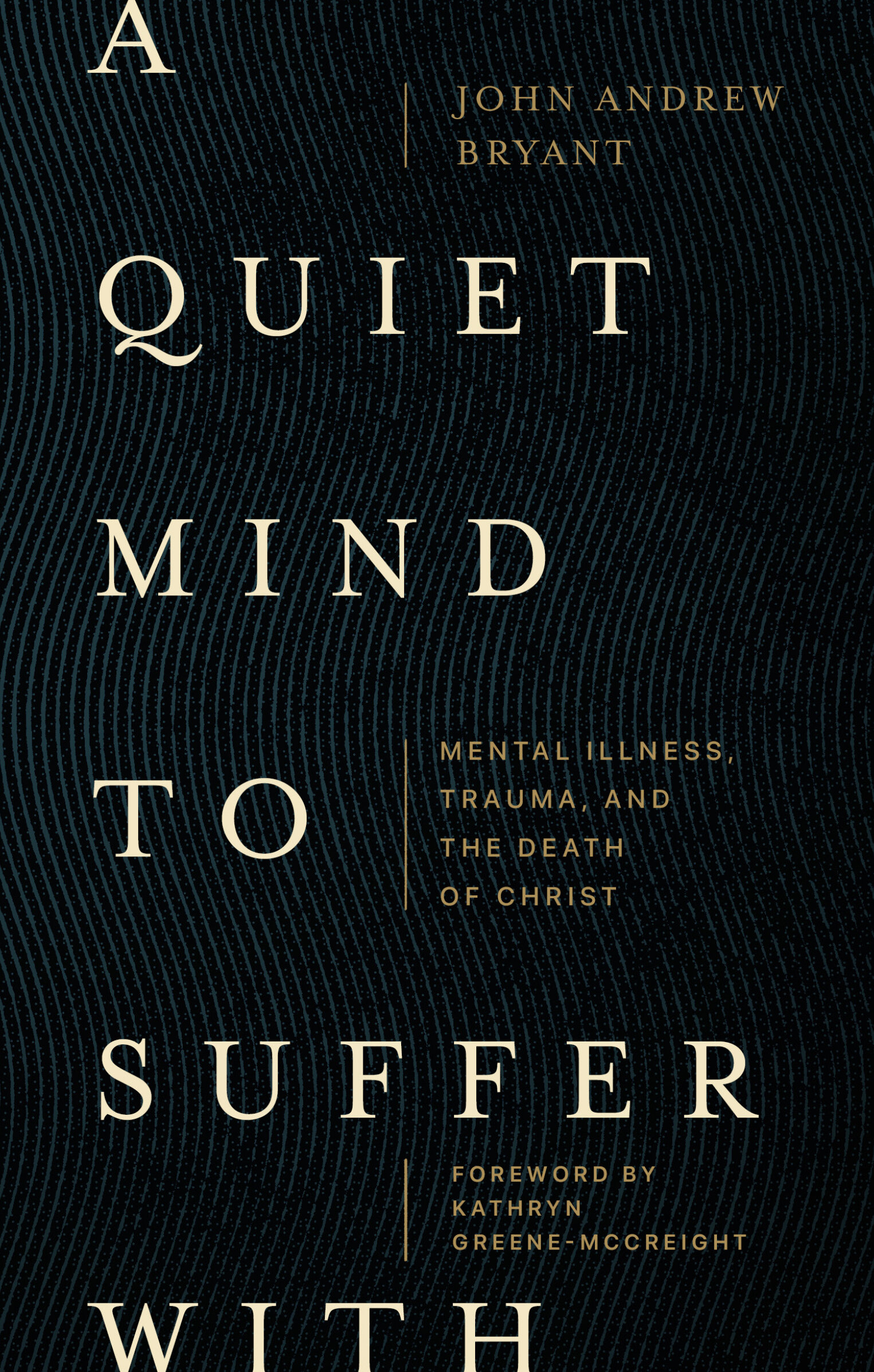 A Quiet Mind to Suffer With: Mental Illness, Trauma, and the Death of Christ