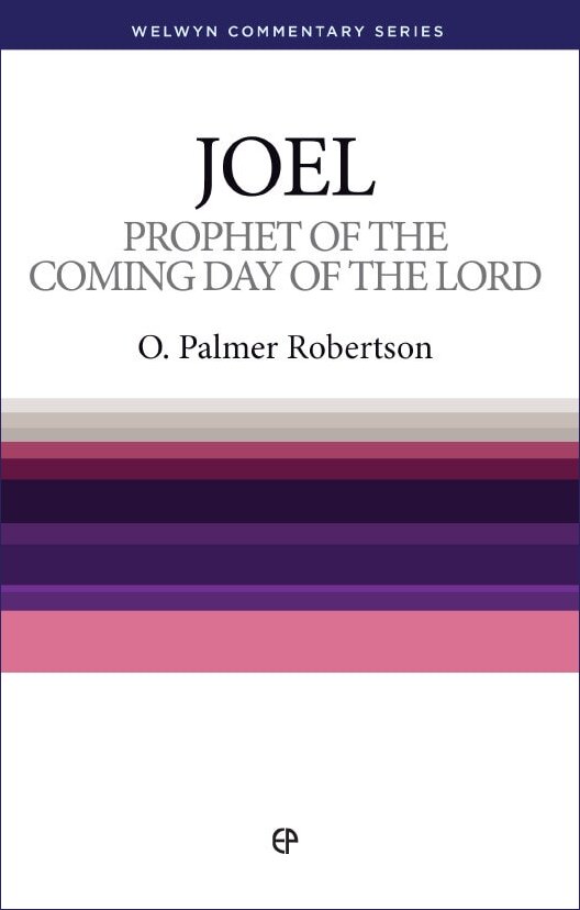Joel: Prophet of the Coming Day of the Lord (Welwyn Commentary Series | WCS)