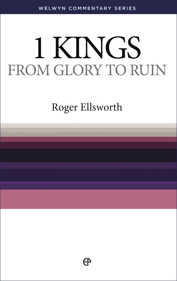 1 Kings: From Glory to Ruin (Welwyn Commentary Series | WCS)