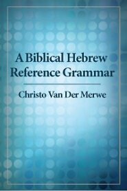 A Biblical Hebrew Reference Grammar