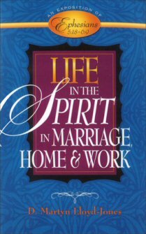 Exposition of Ephesians: Life in the Spirit in Marriage, Home and Work