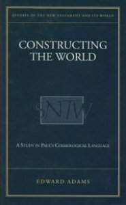 Constructing the World: A Study in Paul’s Cosmological Language (SNTW)