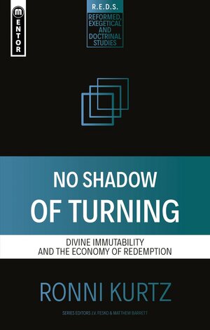 No Shadow of Turning: Divine Immutability and the Economy of Redemption (Reformed, Exegetical and Doctrinal Studies | REDS)