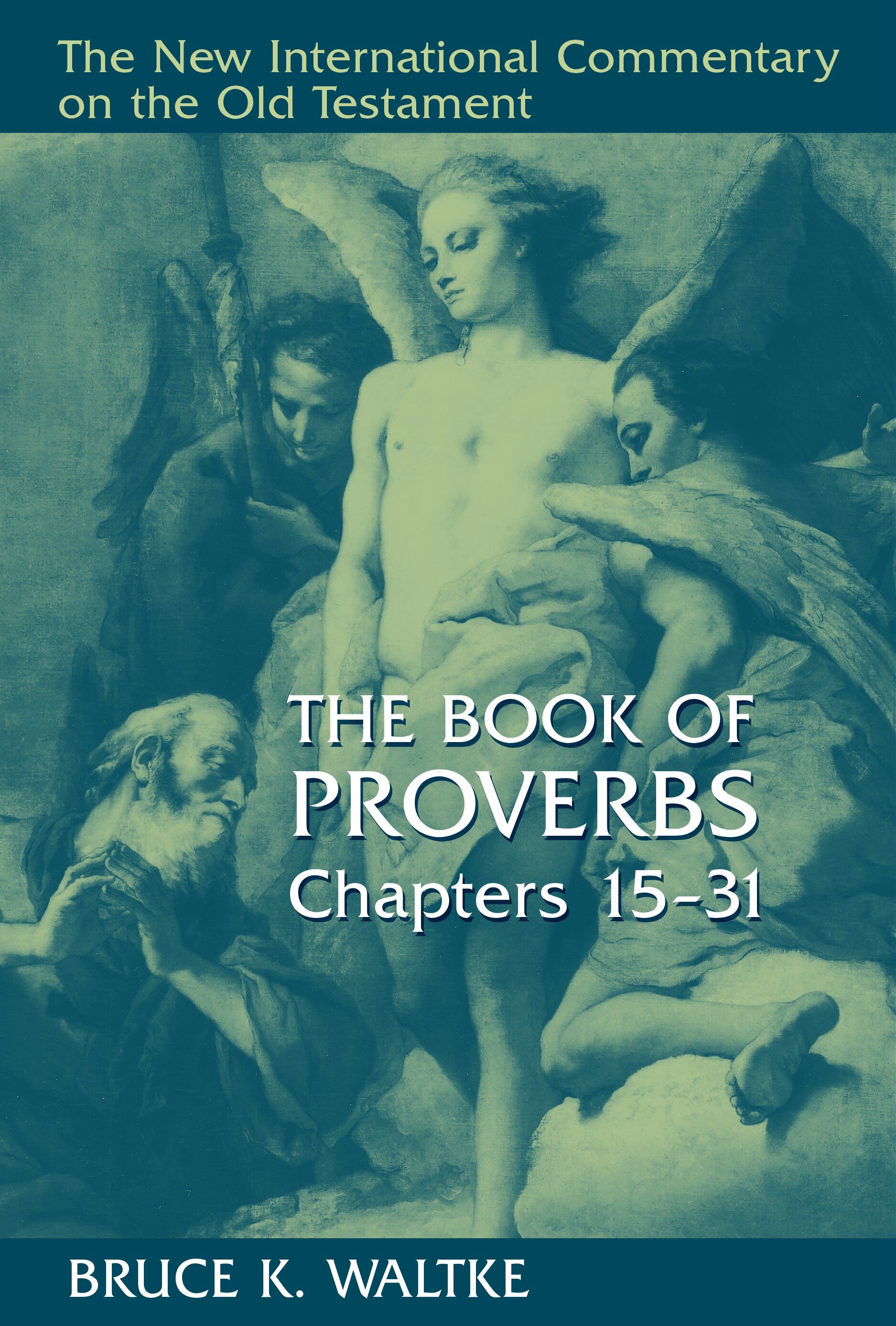 The Book of Proverbs, Chapters 15–31 (The New International Commentary on the Old Testament | NICOT)