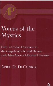 Voices of the Mystics: Early Christian Discourse in the Gospels of John and Thomas and Other Ancient Christian Literature