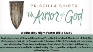Wednesday Night Pastor Bible Study Beginning January 18 we will be utilizing Priscilla Shirer’s book The Armor of God. The Bible passage that will be focused on is Ephesisans 6:10-19. This study will lead up to Ash Wednesday. There is no need to purchase - 1