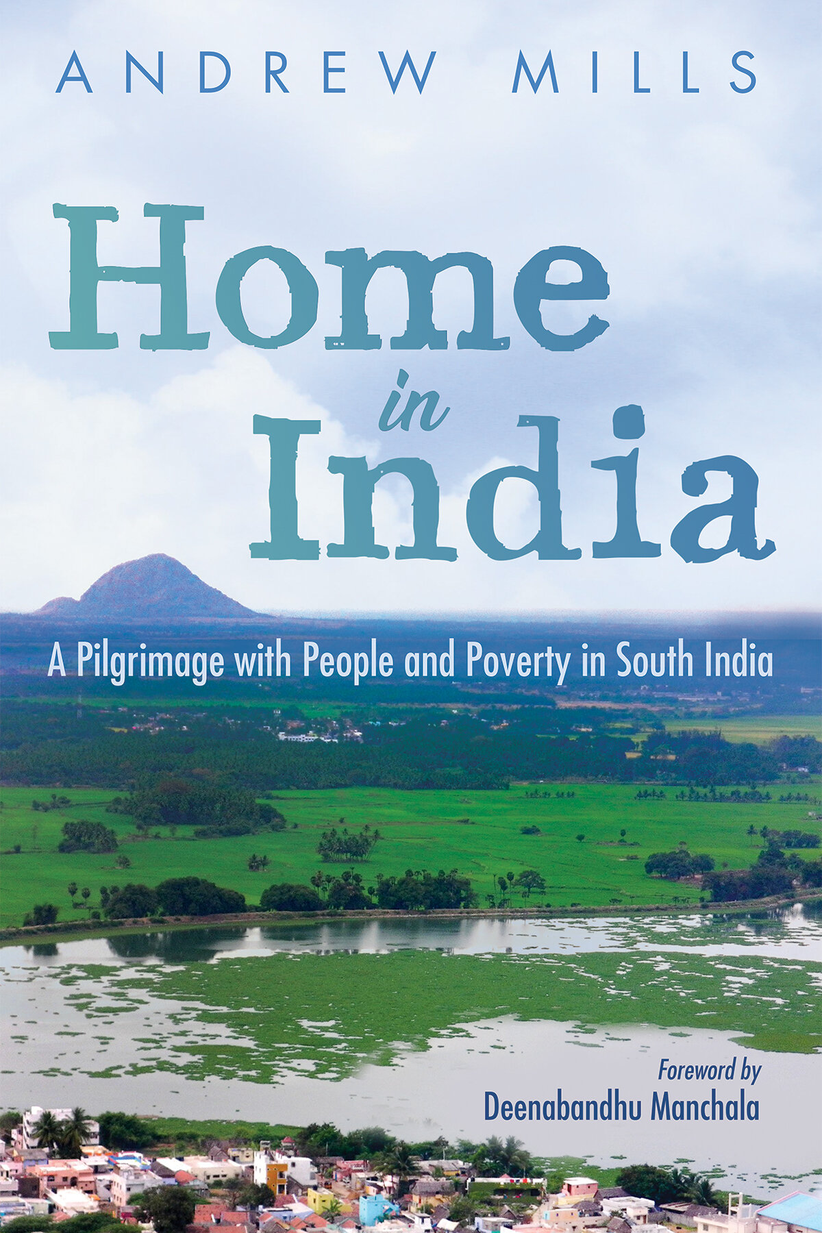 Home in India: A Pilgrimage with People and Poverty in South India ...