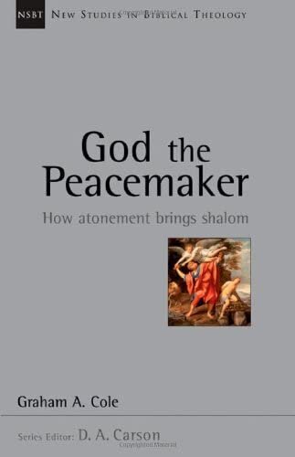 God the Peacemaker: How Atonement Brings Shalom (New Studies in Biblical Theology, vol. 25 | NSBT)