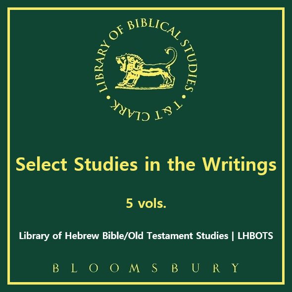 Select Studies in the Writings, 5 vols. (Library of Hebrew Bible/Old Testament Studies | LHBOTS)
