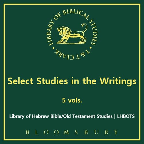 Select Studies in the Writings, 5 vols. (Library of Hebrew Bible/Old Testament Studies | LHBOTS)