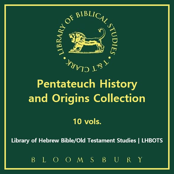 Pentateuch History and Origins Collection, 10 vols. (Library of Hebrew Bible/Old Testament Studies | LHBOTS)