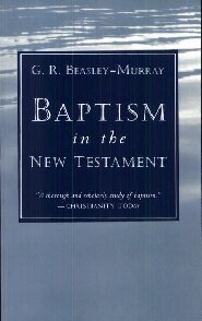 Baptism in the New Testament by George R. Beasley-Murray