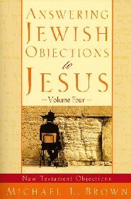 Answering Jewish Objections to Jesus: New Testament Objections-Volume Four