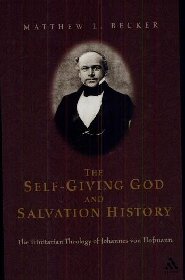 The Self-Giving God and Salvation History: The Trinitarian Theology of Johannes von Hofmann