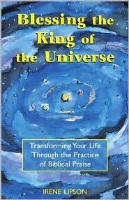 Blessing the King of the Universe: Transforming Your Life Through the Practice of Biblical Praise