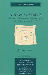 A New Eusebius: Documents Illustrating the History of the Church to AD 337, 2nd ed.
