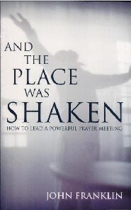 And the Place was Shaken: How to Lead a Powerful Prayer Meeting