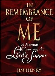 In Remembrance of Me: A Manual on Observing the Lord’s Supper