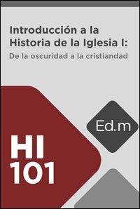 Ed. Móvil: HI101 Introducción a la Historia de la Iglesia I: De la oscuridad a la cristiandad