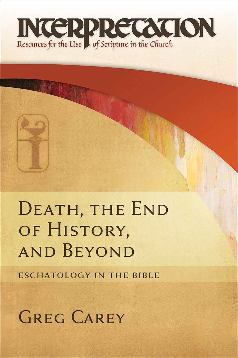 Death, the End of History, and Beyond: Eschatology in the Bible (Interpretation: Resources for the Use of Scripture in the Church)