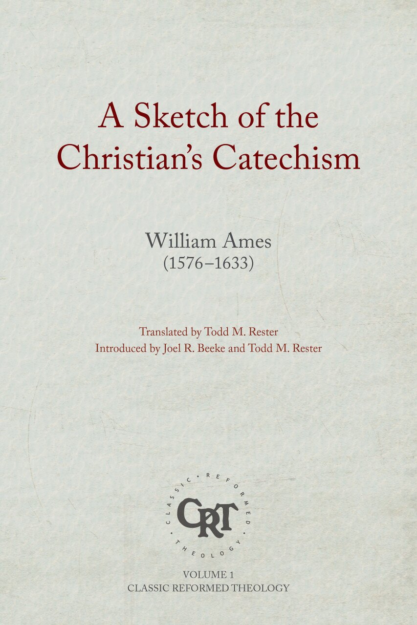 A Sketch of the Christian’s Catechism (Classic Reformed Theology, Vol. 1)