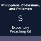 Philippians, Colossians, and Philemon Expository Preaching Kit, S