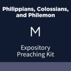 Philippians, Colossians, and Philemon Expository Preaching Kit, M