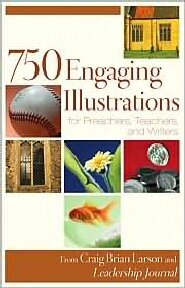 750 Engaging Illustrations for Preachers, Teachers and Writers