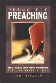Principle Preaching: How to Create and Deliver Sermons for Life Applications