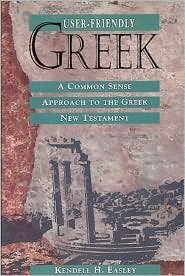 User-Friendly Greek: A Common Sense Approach to the Greek New Testament